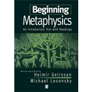 Beginning Metaphysics An Introductory Text with Readings by Geirsson, Heimir; Losonsky, Michael, 9781557867292