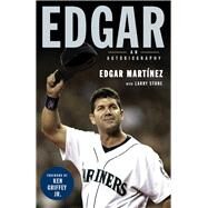 Edgar An Autobiography by Martinez, Edgar; Stone, Larry; Griffey Jr., Ken, 9781629377292