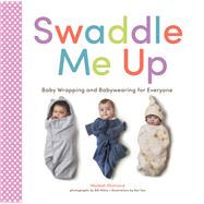Swaddle Me Up Swaddle Me Up by Ekstrand, Meleah; Milne, Bill; Yao, Kat, 9781797207292