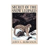 Secret of the Snow Leopard by Robinson, John C., 9781882897292