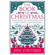 The Book of Christmas Everything We Once Knew and Loved About Christmastime by Struthers, Jane, 9780091947293