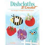 Dishcloths to Crochet Fun Designs to Brighten Your Kitchen! by Olski, Pat, 9780486817293