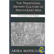 Traditional Dietary Culture of Southeast Asia : A Culinary History by Matsuyama, Akira, 9780710307293