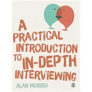 A Practical Introduction to In-depth Interviewing by Morris, Alan, 9781446287293
