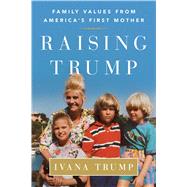 Raising Trump Family Values from America's First Mother by Trump, Ivana, 9781501177293