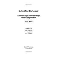 Life After Darkness: A Doctors Journey Through Severe Depression by Wield; Cathy, 9781857757293