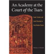 An Academy at the Court of the Tsars by Chrissidis, Nikolaos A., 9780875807294