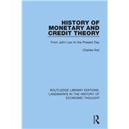History of Monetary and Credit Theory: From John Law to the Present Day by Rist dec'd; Charles, 9781138217294