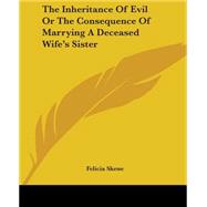 The Inheritance Of Evil Or The Consequence Of Marrying A Deceased Wife's Sister by Skene, Felicia, 9781419167294