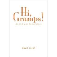 Hi, Gramps! : An Old Man Remembers by LORAH DAVID, 9781425797294
