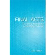 Final Acts : Traversing the Fantasy in the Modern Memoir by Ratekin, Tom, 9781438427294