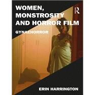 Women, Monstrosity and Horror Film: Gynaehorror by Harrington; Erin, 9781472467294