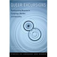 Queer Excursions Retheorizing Binaries in Language, Gender, and Sexuality by Zimman, Lal; Davis, Jenny; Raclaw, Joshua, 9780199937295