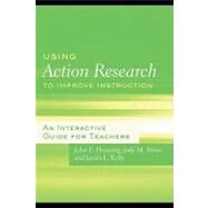 Using Action Research to Improve Instruction: An Interactive Guide for Teachers by Henning, John E.; Stone, Jody M.; Kelly, James L., 9780203887295