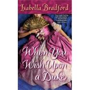 When You Wish Upon a Duke by BRADFORD, ISABELLA, 9780345527295
