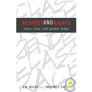 Respect and Rights Class, Race, and Gender Today by Miller, Seymour M.; Savoie, Anthony J., 9780742517295