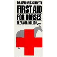 Dr. Kellon's Guide to First Aid for Horses by Kellon, El, 9780914327295
