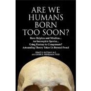 Are We Humans Born Too Soon? by Nathan, Grace, 9781436367295