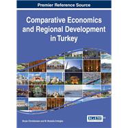 Comparative Economics and Regional Development in Turkey by Christiansen, Bryan; Erdogdu, M. Mustafa, 9781466687295