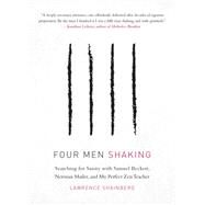 Four Men Shaking Searching for Sanity with Samuel Beckett, Norman Mailer, and My Perfect Zen Teacher by SHAINBERG, LAWRENCE, 9781611807295