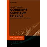 Coherent Quantum Physics by Neumaier, Arnold, 9783110667295