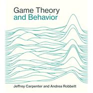 Game Theory and Behavior by Carpenter, Jeffrey; Robbett, Andrea, 9780262047296