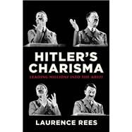 Hitler's Charisma Leading Millions into the Abyss by REES, LAURENCE, 9780307377296