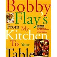 Bobby Flay's From My Kitchen to Your Table by FLAY, BOBBYSCHWARTZ, JOAN, 9780517707296
