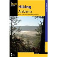 Hiking Alabama, 4th A Guide to the State's Greatest Hiking Adventures by Cuhaj, Joe, 9780762787296