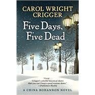 Five Days, Five Dead by Crigger, Carol Wright, 9781432847296