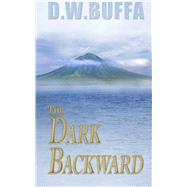 The Dark Backward by Buffa, Dudley W., 9781463777296