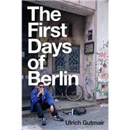 The First Days of Berlin The Sound of Change by Gutmair, Ulrich; Pare, Simon, 9781509547296