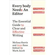Everybody Needs an Editor The Essential Guide to Clear and Effective Writing by Harris, Melissa; Bane, Jenn; Jacob, Mark, 9781668017296
