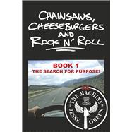 Chainsaws, Cheeseburgers and Rock N� Roll Book 1 ~ The Search for Purpose! by Green, Jesse, 9798350967296