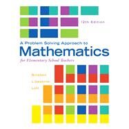 A Problem Solving Approach to Mathematics for Elementary School Teachers by Billstein, Rick; Libeskind, Shlomo; Lott, Johnny, 9780321987297