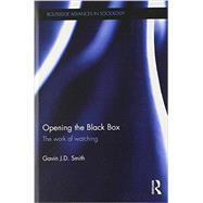 Opening the Black Box: The Work of Watching by Smith; Gavin J. D., 9780415587297