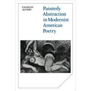 Painterly Abstraction in Modernist American Poetry: The Contemporaneity of Modernism by Charles Altieri, 9780521107297