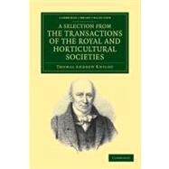 A Selection from the Physiological and Horticultural Papers Published in the Transactions of the Royal and Horticultural Societies by Knight, Thomas Andrew, 9781108037297