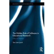 The Hidden Role of Software in Educational Research: Policy to Practice by Lynch; Tom Liam, 9781138807297