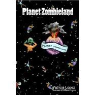 Planet Zombieland by Lopez, Patricia Clara; Trevino, Daniella, 9781500767297