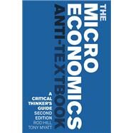 The Microeconomics Anti Textbook by Hill, Rod; Myatt, Tony, 9781783607297
