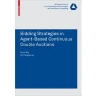 Bidding Strategies in Agent-based Continuous Double Auctions by Ma, Huiye; Leung, Ho-Fung, 9783764387297