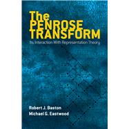 The Penrose Transform Its Interaction with Representation Theory by Baston, Robert J.; Eastwood, Michael G., 9780486797298