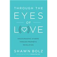 Through the Eyes of Love by Bolz, Shawn; Matt Crouch, 9780785227298