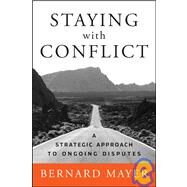 Staying with Conflict A Strategic Approach to Ongoing Disputes by Mayer, Bernard S., 9780787997298