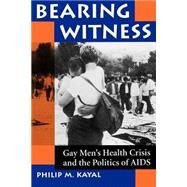 Bearing Witness: Gay Men's Health Crisis And The Politics Of Aids by Kayal,Philip M, 9780813317298