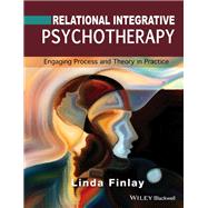 Relational Integrative Psychotherapy Engaging Process and Theory in Practice by Finlay, Linda, 9781119087298