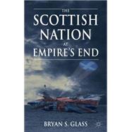 The Scottish Nation at Empire's End by Glass, Bryan, 9781137427298