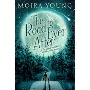 The Road to Ever After by Young, Moira; George, Hannah, 9781250117298