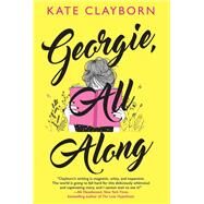 Georgie, All Along An Uplifting and Unforgettable Love Story by Clayborn, Kate, 9781496737298